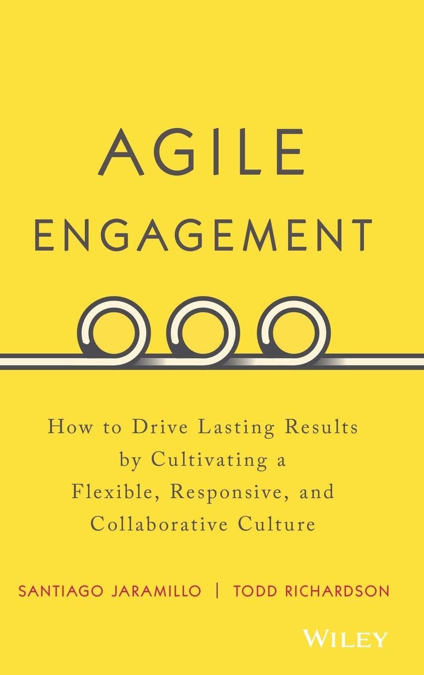 Agile Engagement: How to Drive Lasting Results by Cultivating a Flexible, Responsive, and Collaborative Culture,Used