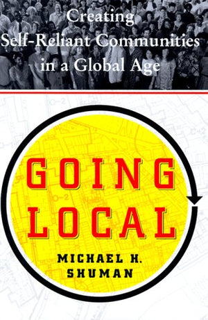 Going Local: Creating SelfReliant Communities in a Global Age,Used
