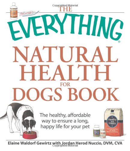 The Everything Natural Health for Dogs Book: The healthy, affordable way to ensure a long, happy life for your pet,Used