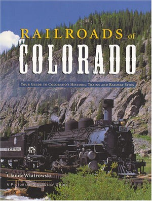 Railroads Of Colorado: Your Guide To Colorado'S Historic Trains And Railway Sites (Pictorial Discovery Guide),New