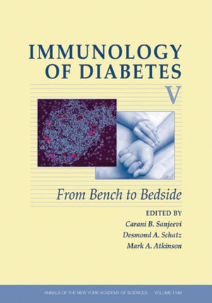 Immunology Of Diabetes V: From Bench To Bedside (Annals Of The New York Academy Of Science, Volume 1150)