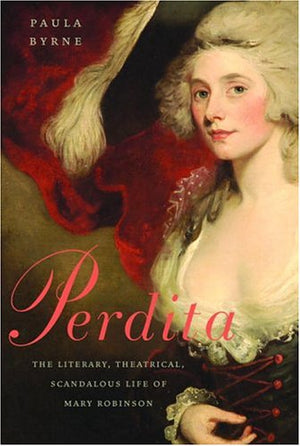 Perdita: The Literary, Theatrical, Scandalous Life Of Mary Robinson,Used