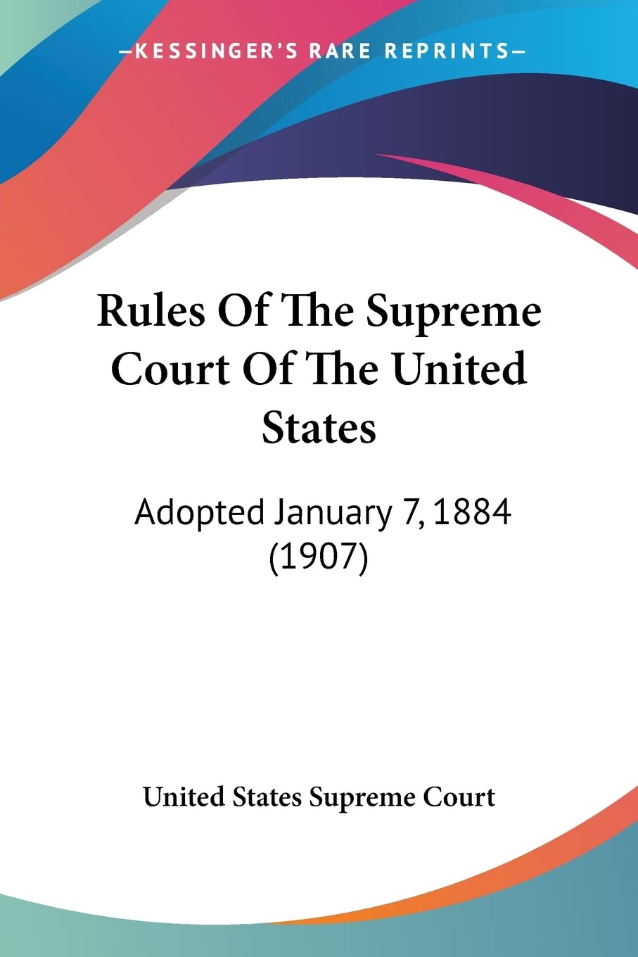 Rules Of The Supreme Court Of The United States: Adopted January 7, 1884 (1907),Used