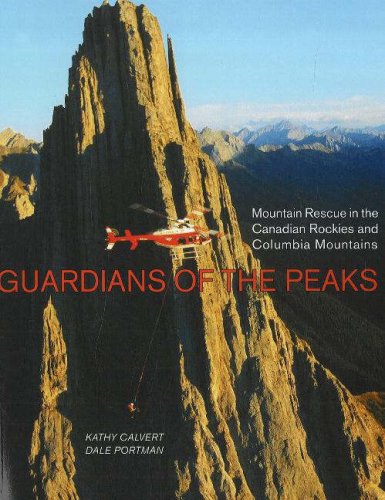 Guardians Of The Peaks: Mountain Rescue In The Canadian Rockies And Columbia Mountains