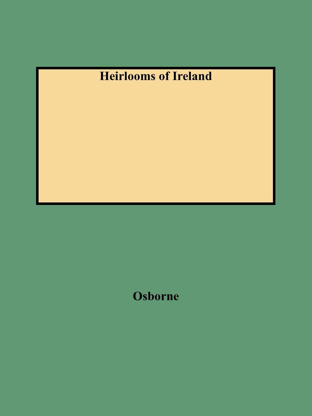 Heirlooms of Ireland : An Easy Reference to Some Irish Surnames and Their Origins,Used