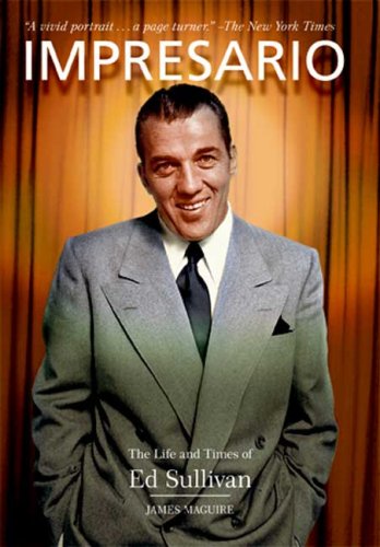 Impresario: The Life and Times of Ed Sullivan,New