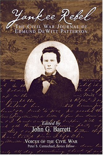 Yankee Rebel: The Civil War Journal Of Edmund Dewitt Patterson (Voices Of The Civil War)