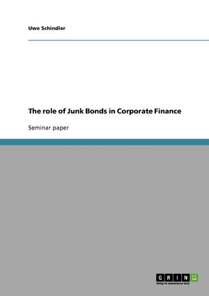 The role of Junk Bonds in Corporate Finance,Used