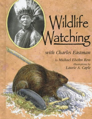 Wildlife Watching With Charles Eastman (Naturalist's Apprentice Biographies),Used