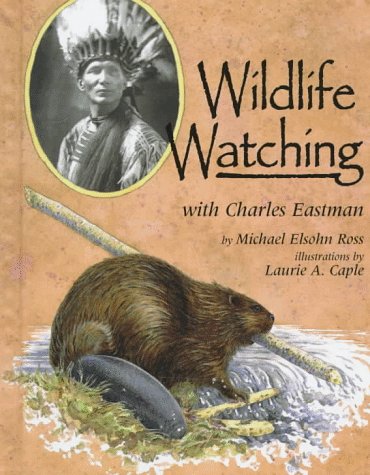 Wildlife Watching With Charles Eastman (Naturalist's Apprentice Biographies),Used