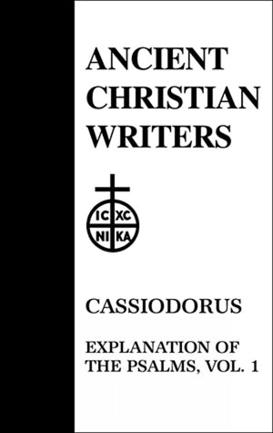 Cassiodorus, Vol. 1: Explanation Of The Psalms (Ancient Christian Writers)