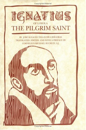 Ignatius Of Loyola: The Pilgrim Saint