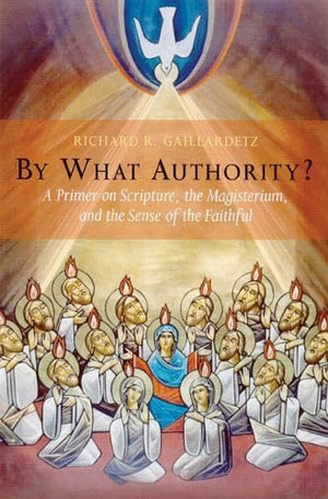 By What Authority?: Primer On Scripture, The Magisterium, And The Sense Of The Faithful,Used