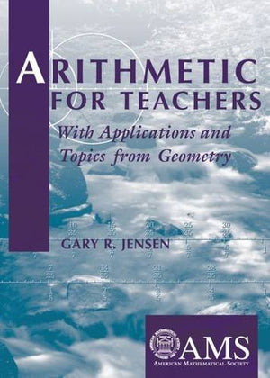Arithmetic for Teachers: With Applications and Topics from Geometry,Used