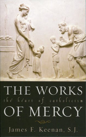 The Works Of Mercy: The Heart Of Catholicism (Church Book (Shw))