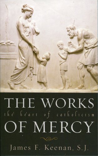 The Works Of Mercy: The Heart Of Catholicism (Church Book (Shw))