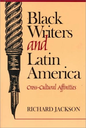 Black Writers and Latin America: CrossCultural Affinities,New