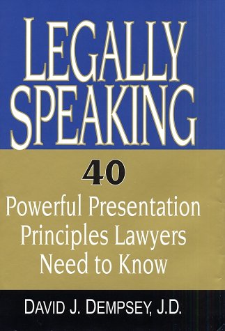 Legally Speaking: 40 Powerful Presentation Principles Lawyers Need to Know,Used