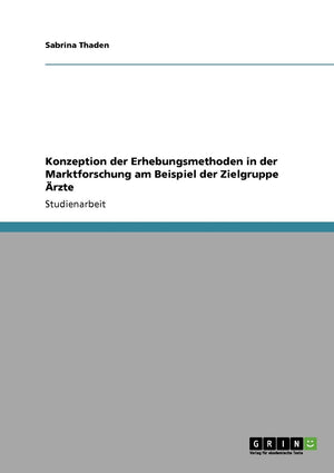 Konzeption Der Erhebungsmethoden In Der Marktforschung Am Beispiel Der Zielgruppe Rzte (German Edition),Used