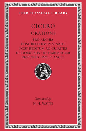 Orations: Pro Archia, Post Reditum In Sentu, Post Reditum Ad Quirit (Loeb Classical Library, No. 158)