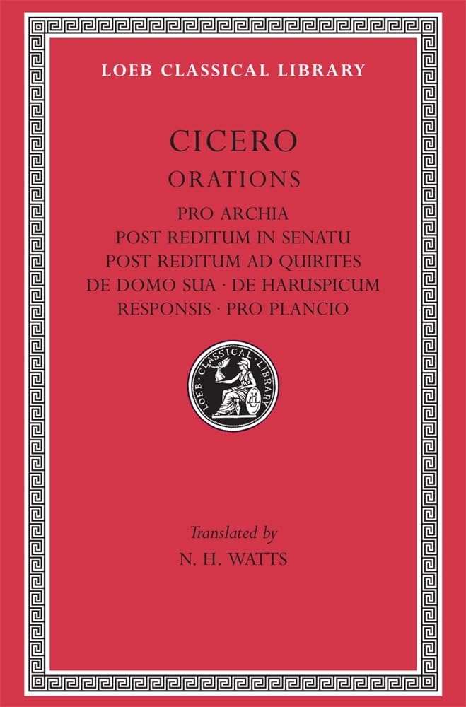 Orations: Pro Archia, Post Reditum In Sentu, Post Reditum Ad Quirit (Loeb Classical Library, No. 158)