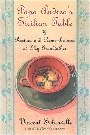 Papa Andrea's Sicilian Table: Recipes and Remembrances of My Grandfather,New