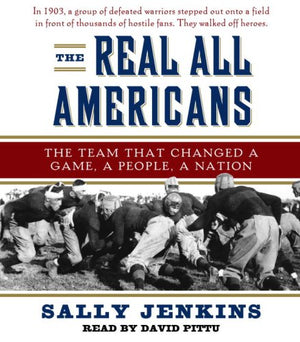 The Real All Americans: The Team that Changed a Game, a People, a Nation,New