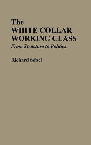 The White Collar Working Class: From Structure to Politics,Used