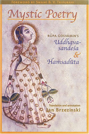 Mystic Poetry: Rupa Gosvamin's Uddhavasandesa and Hamsaduta,Used