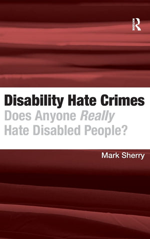 Disability Hate Crimes: Does Anyone Really Hate Disabled People?,Used