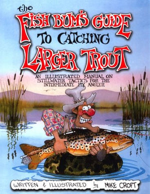 The Fish Bum's Guide to Catching Larger Trout: An Illustrated Manual on Stillwater Tactics for the Intermediate Fly Angler,Used