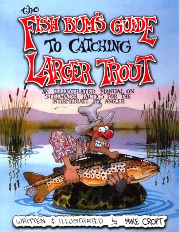 The Fish Bum's Guide to Catching Larger Trout: An Illustrated Manual on Stillwater Tactics for the Intermediate Fly Angler,Used