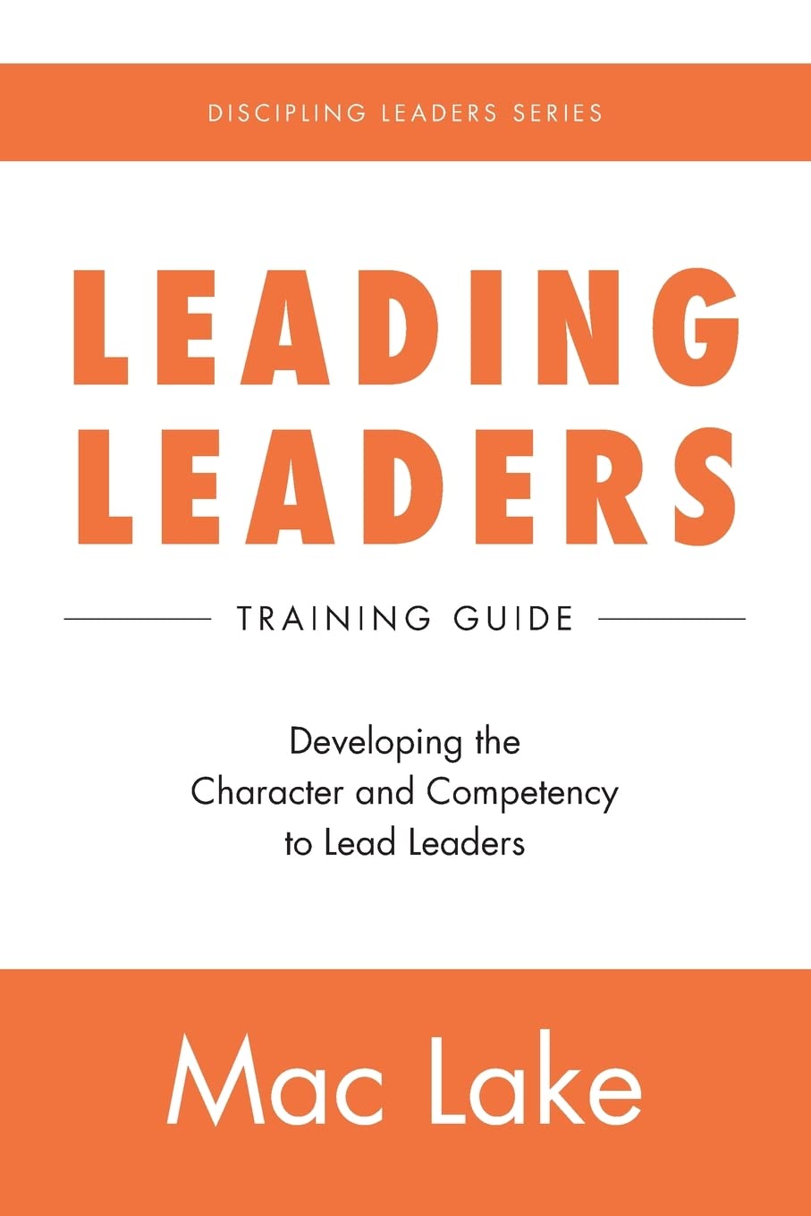 Leading Leaders: Developing the Character and Competency to Lead Leaders (Discipling Leaders),Used