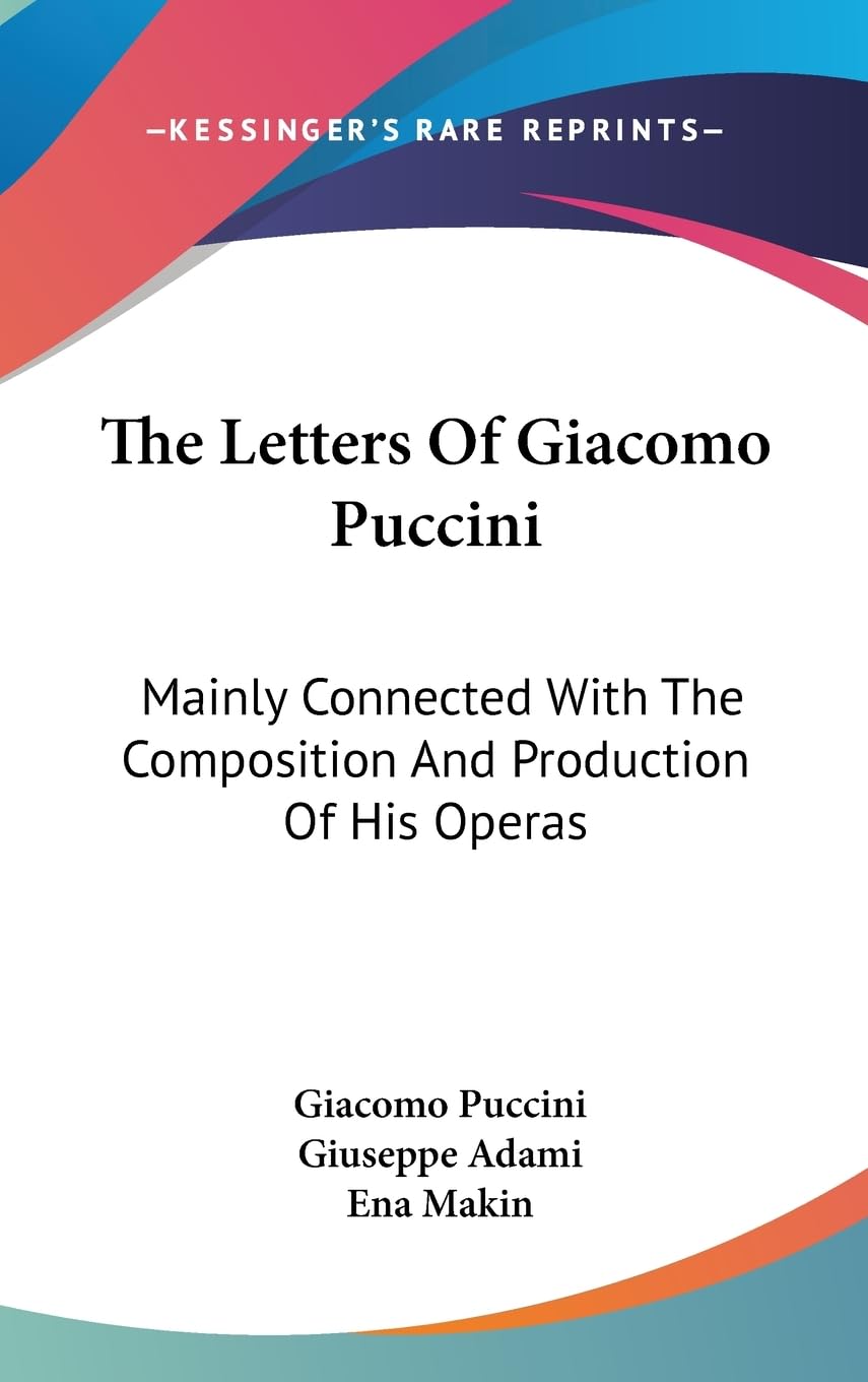 The Letters Of Giacomo Puccini: Mainly Connected With The Composition And Production Of His Operas,Used