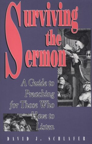 Surviving the Sermon: A Guide to Preaching for Those Who Have to Listen,Used