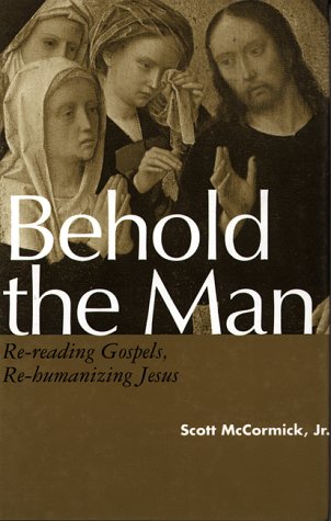 Behold The Man: Rereading Gospels, Rehumanizing Jesus,New