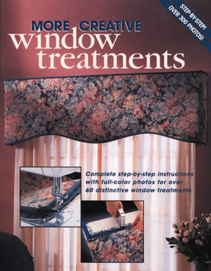 More Creative Window Treatments: Complete stepbystep instructions with fullcolor photos for over 60 distinctive window treatm,Used