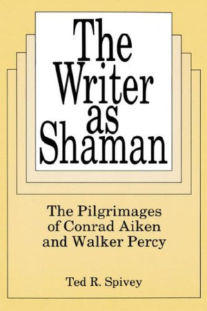 The Writer As Shaman: The Pilgrimages of Conrad Aiken and Walker Percy,Used