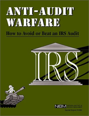 Antiaudit Warfare: How To Avoid Or Beat An Irs Audit,New