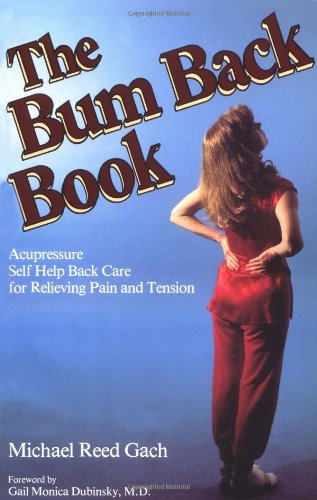The Bum Back Book: Acupressure Selfhelp Back Care For Relieving Tension And Pain,New