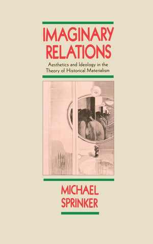 Imaginary Relations: Aesthetics And Ideology In The Theory Of Historical Materialism,Used