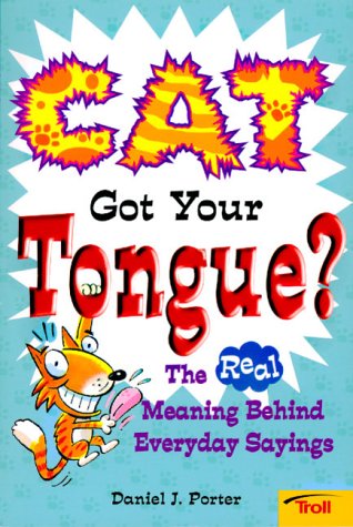 Cat Got Your Tongue?: The Real Meaning Behind Everyday Sayings,Used