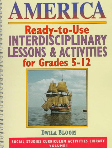 America: Readytouse Interdisciplinary Lessons & Activites For Grades 512 (Social Studies Curriculum Activities Library),New