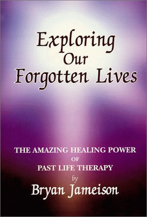 Exploring Our Forgotten Lives: The Amazing Power Of Pastlife Therapy,Used