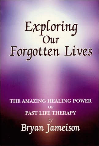 Exploring Our Forgotten Lives: The Amazing Power Of Pastlife Therapy,Used