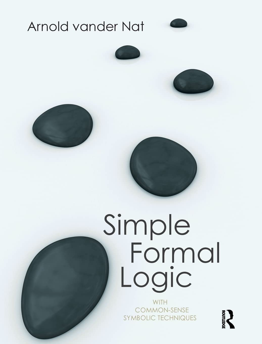 Simple Formal Logic: With CommonSense Symbolic Techniques,Used