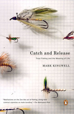 Catch And Release: Trout Fishing And The Meaning Of Life,Used