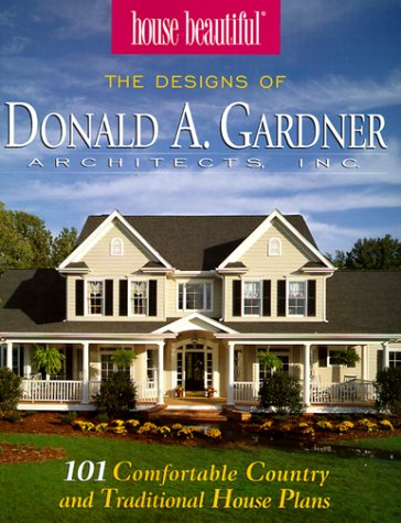 House Beautiful : The Designs of Donald A. Gardner Architects Inc : 101 Comfortable Country and Traditional House Plans,Used