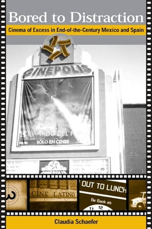 Bored to Distraction: Cinema of Excess in EndoftheCentury Mexico and Spain (SUNY series in Latin American and Iberian Thought