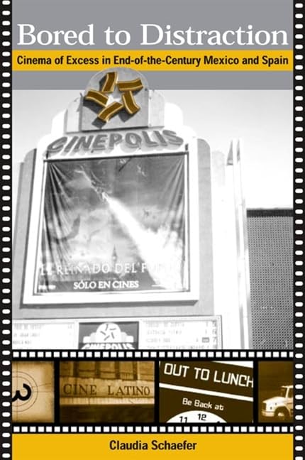 Bored to Distraction: Cinema of Excess in EndoftheCentury Mexico and Spain (SUNY series in Latin American and Iberian Thought